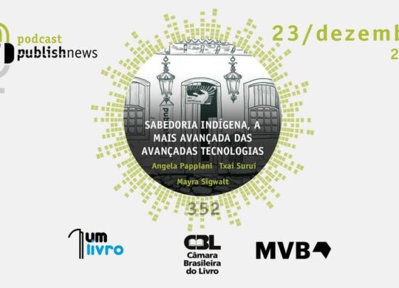 Podcast do PublishNews #352 – Sabedoria indígena, a mais avançada das avançadas tecnologias 1