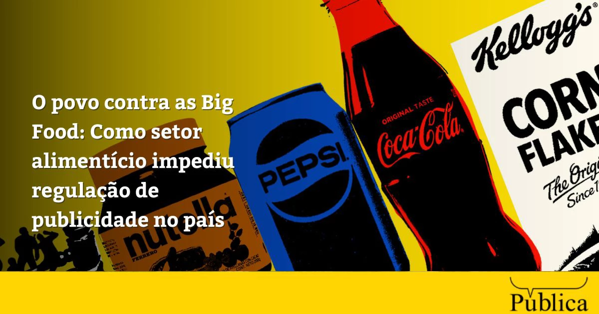 Big Food: Como indústria impediu regulação de publicidade no BR 31