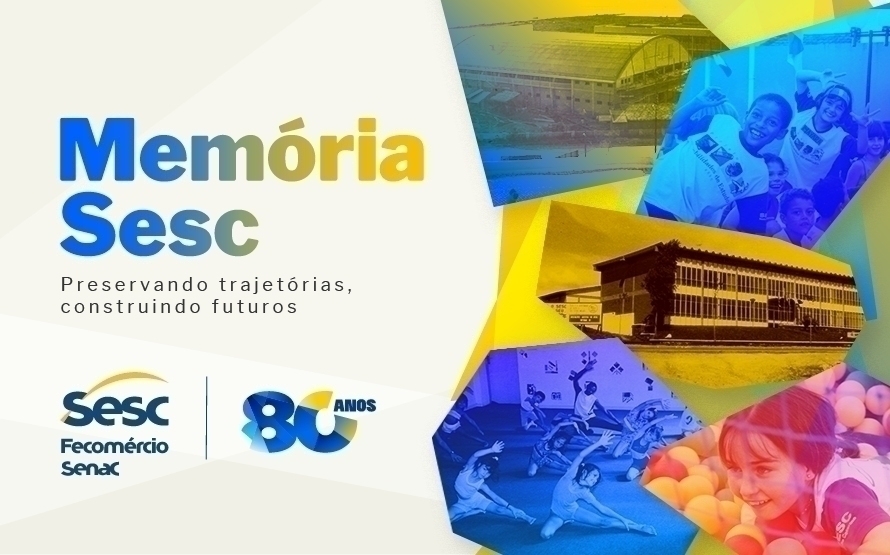 Memória Sesc preserva histórias e celebra os 80 anos da Instituição com plataforma digital, exposições e ações especiais 1